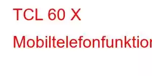 TCL 60 X Mobiltelefonfunktioner