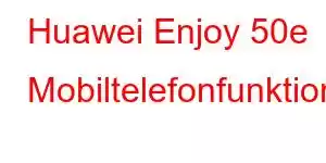 Huawei Enjoy 50e Mobiltelefonfunktioner