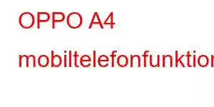 OPPO A4 mobiltelefonfunktioner