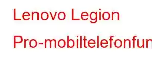 Lenovo Legion Pro-mobiltelefonfunktioner