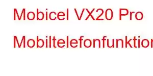 Mobicel VX20 Pro Mobiltelefonfunktioner