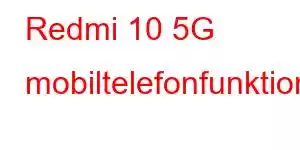 Redmi 10 5G mobiltelefonfunktioner