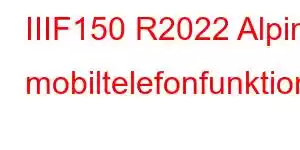 IIIF150 R2022 Alpine mobiltelefonfunktioner