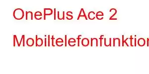 OnePlus Ace 2 Mobiltelefonfunktioner