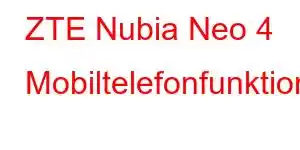 ZTE Nubia Neo 4 Mobiltelefonfunktioner