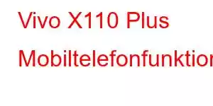 Vivo X110 Plus Mobiltelefonfunktioner