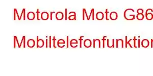 Motorola Moto G86 Mobiltelefonfunktioner