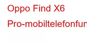 Oppo Find X6 Pro-mobiltelefonfunktioner