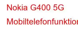 Nokia G400 5G Mobiltelefonfunktioner