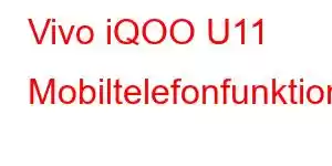 Vivo iQOO U11 Mobiltelefonfunktioner