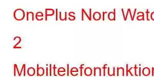 OnePlus Nord Watch 2 Mobiltelefonfunktioner