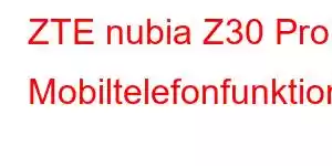 ZTE nubia Z30 Pro Mobiltelefonfunktioner