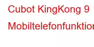 Cubot KingKong 9 Mobiltelefonfunktioner