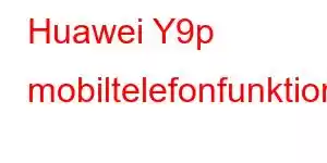 Huawei Y9p mobiltelefonfunktioner