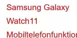 Samsung Galaxy Watch11 Mobiltelefonfunktioner