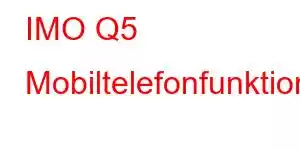 IMO Q5 Mobiltelefonfunktioner