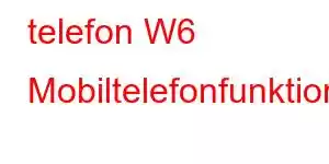 telefon W6 Mobiltelefonfunktioner