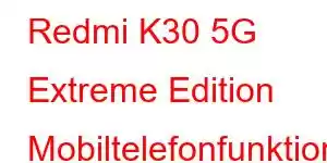 Redmi K30 5G Extreme Edition Mobiltelefonfunktioner