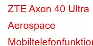 ZTE Axon 40 Ultra Aerospace Mobiltelefonfunktioner