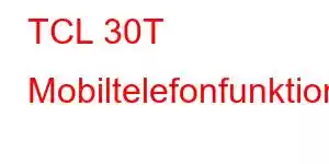 TCL 30T Mobiltelefonfunktioner