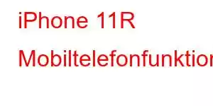 iPhone 11R Mobiltelefonfunktioner