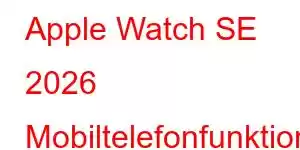 Apple Watch SE 2026 Mobiltelefonfunktioner