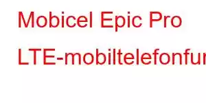 Mobicel Epic Pro LTE-mobiltelefonfunktioner