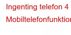 Ingenting telefon 4 Mobiltelefonfunktioner