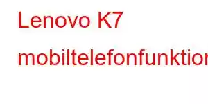 Lenovo K7 mobiltelefonfunktioner