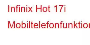 Infinix Hot 17i Mobiltelefonfunktioner