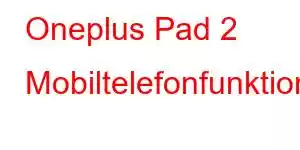 Oneplus Pad 2 Mobiltelefonfunktioner