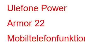 Ulefone Power Armor 22 Mobiltelefonfunktioner