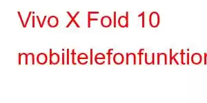 Vivo X Fold 10 mobiltelefonfunktioner