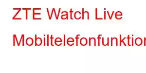 ZTE Watch Live Mobiltelefonfunktioner