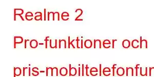 Realme 2 Pro-funktioner och pris-mobiltelefonfunktioner