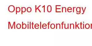 Oppo K10 Energy Mobiltelefonfunktioner