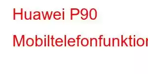 Huawei P90 Mobiltelefonfunktioner