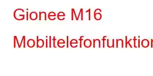 Gionee M16 Mobiltelefonfunktioner