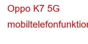 Oppo K7 5G mobiltelefonfunktioner