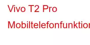 Vivo T2 Pro Mobiltelefonfunktioner