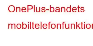 OnePlus-bandets mobiltelefonfunktioner