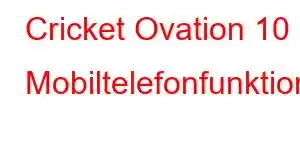 Cricket Ovation 10 Mobiltelefonfunktioner