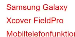 Samsung Galaxy Xcover FieldPro Mobiltelefonfunktioner