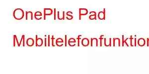 OnePlus Pad Mobiltelefonfunktioner