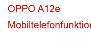 OPPO A12e Mobiltelefonfunktioner