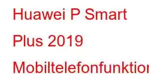 Huawei P Smart Plus 2019 Mobiltelefonfunktioner