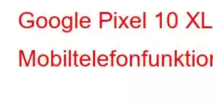 Google Pixel 10 XL Mobiltelefonfunktioner