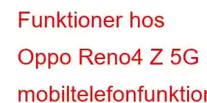 Funktioner hos Oppo Reno4 Z 5G mobiltelefonfunktioner