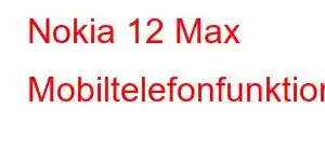 Nokia 12 Max Mobiltelefonfunktioner