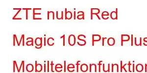 ZTE nubia Red Magic 10S Pro Plus Mobiltelefonfunktioner